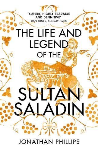 The Life and Legend of the Sultan Saladin