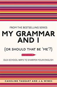 My Grammar and I (Or Should That Be)