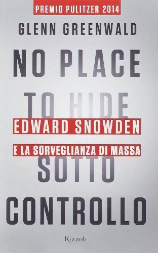 Sotto controllo. Edward Snowden e la sorveglianza di massa