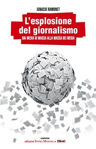 L'esplosione del giornalismo. Dai media di massa alla massa dei media