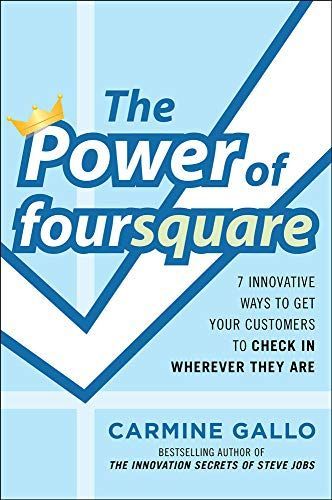 The Power of foursquare: 7 Innovative Ways to Get Your Customers to Check In Wherever They Are
