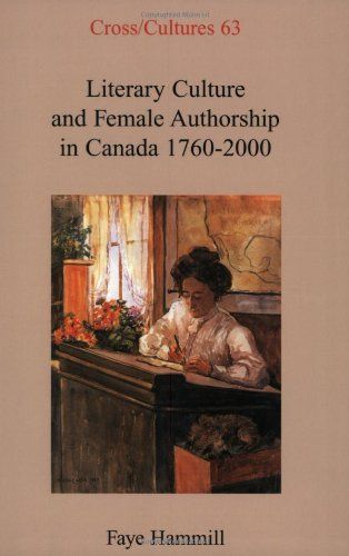 Literary Culture and Female Authorship in Canada 1760-2000