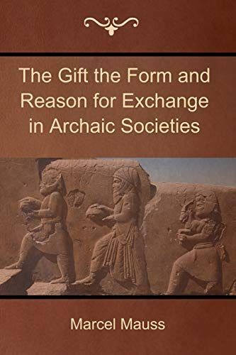 The Gift the Form and Reason for Exchange in Archaic Societies