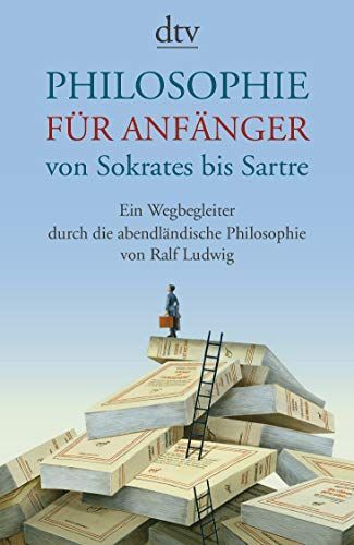 Philosophie für Anfänger von Sokrates bis Sartre