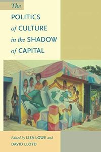 The Politics of Culture in the Shadow of Capital