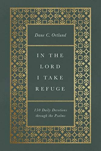 In the Lord I Take Refuge: 150 Daily Devotions Through the Psalms