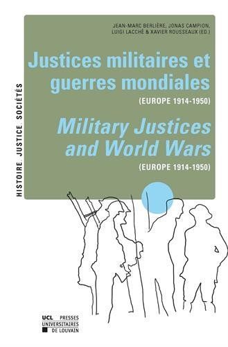 Justices Militaires Et Guerres Mondiales (Europe 1914-1950) / Military Justices and World Wars (Europe 1914-1950)