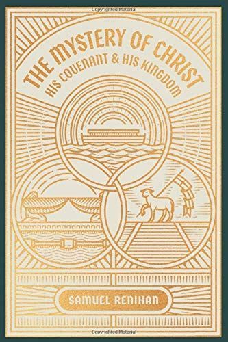 The Mystery of Christ, His Covenant, and His Kingdom