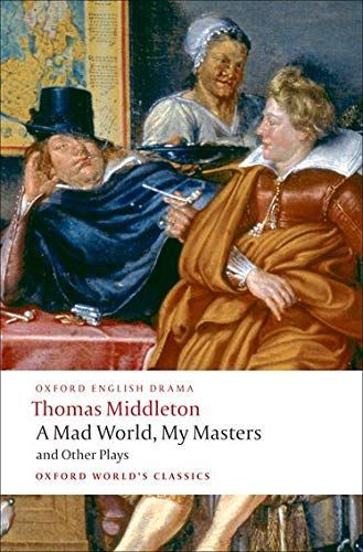 A Mad World, My Masters and Other Plays