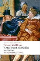 A Mad World, My Masters and Other Plays