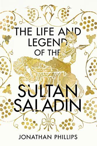 The Life and the Legend of the Sultan Saladin