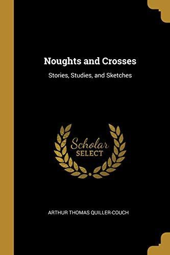 Noughts and Crosses: Stories, Studies, and Sketches