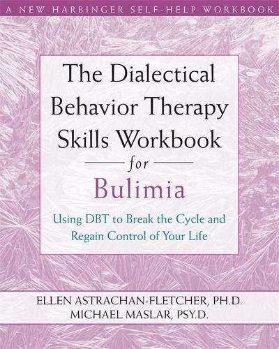 The Dialectical Behavior Therapy Skills Workbook for Bulimia