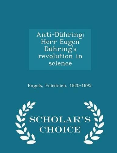 Anti-Duhring; Herr Eugen Duhring's Revolution in Science - Scholar's Choice Edition
