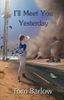 I'll Meet You Yesterday