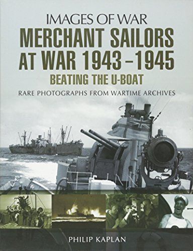 Merchant Sailors at War 1943-1945: Beating the U-Boat