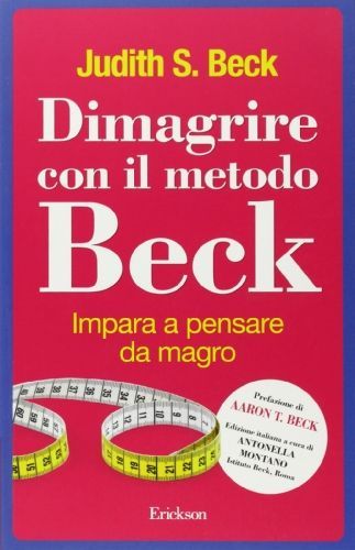 Dimagrire con il metodo Beck. Impara a pensare da magro