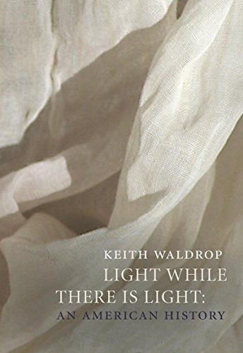 Light While There Is Light: An American History