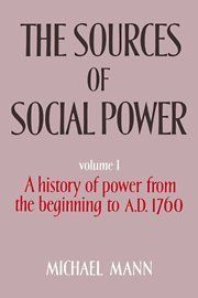 The Sources of Social Power: Volume 1, A History of Power from the Beginning to AD 1760