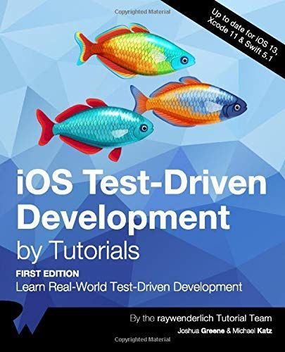 IOS Test-Driven Development by Tutorials (First Edition): Learn Real-World Test-Driven Development