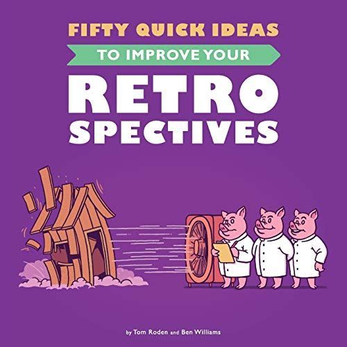 Fifty Quick Ideas to Improve Your Retrospectives