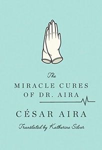The Miracle Cures of Dr. Aira