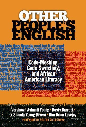 Other People's English: Code-Meshing, Code-Switching, and African American Literacy