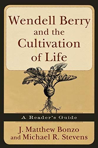 Wendell Berry and the Cultivation of Life