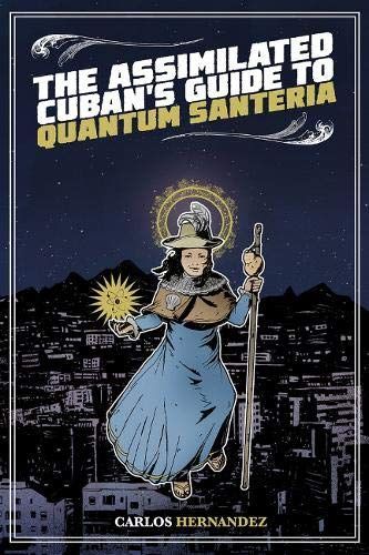 The Assimilated Cuban's Guide to Quantum Santeria