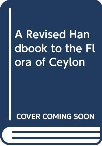 A Revised Handbook to the Flora of Ceylon