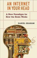 An Internet in Your Head - a New Paradigm for How the Brain Works