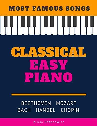 Classical Easy Piano - Most Famous Songs - Beethoven Mozart Bach Handel Chopin