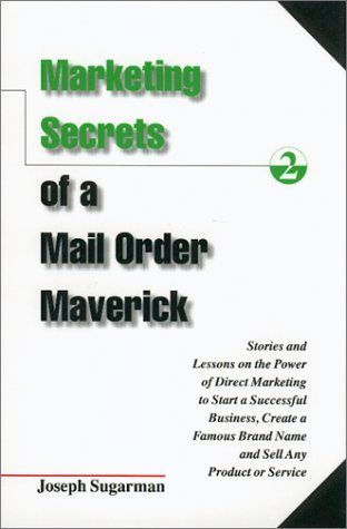 Marketing Secrets of a Mail Order Maverick