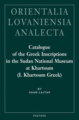 Catalogue of the Greek Inscriptions in the Sudan National Museum at Khartoum (I. Khartoum Greek)