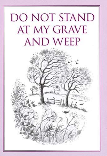 Do Not Stand at My Grave and Weep