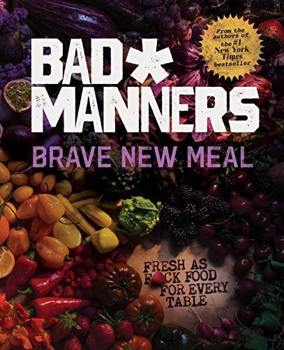 Brave New Meal: Fresh as F*ck Food for Every Table: A Vegan Cookbook