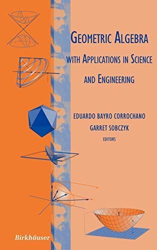 Geometric Algebra with Applications in Science and Engineering