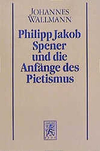 Philipp Jakob Spener und die Anfänge des Pietismus