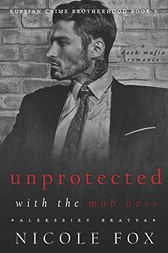 Unprotected with the Mob Boss (Alekseiev Bratva)