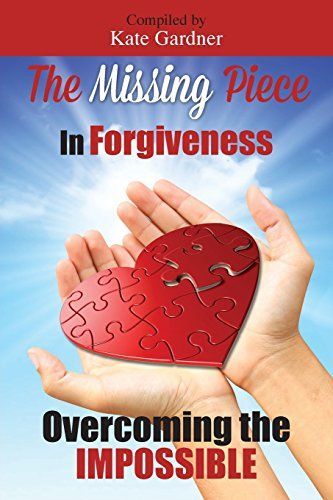 The Missing Piece in Forgiveness: Overcoming the Impossible