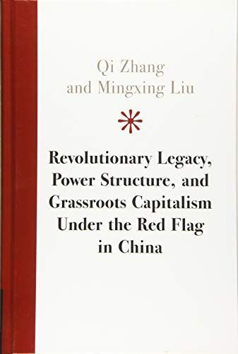 Revolutionary Legacy, Power Structure, and Grassroots Capitalism Under the Red Flag in China