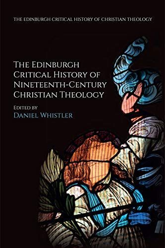 The Edinburgh Critical History of Nineteenth-century Christian Theology