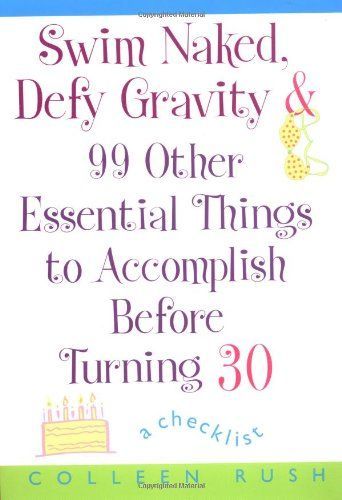 Swim Naked, Defy Gravity and 99 Other Essential Things to Accomplish Before Turning 30