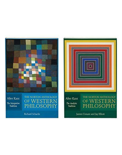 The Norton Anthology of Western Philosophy - After Kant