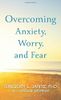 Overcoming Anxiety, Worry, and Fear
