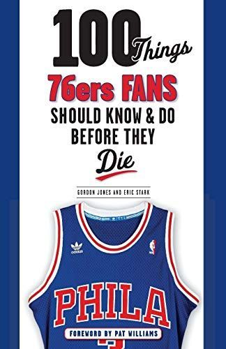 100 Things 76ers Fans Should Know & Do Before They Die