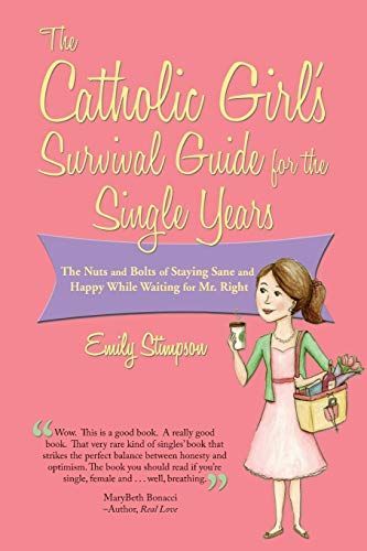 The Catholic Girls Survival Guide for the Single Years