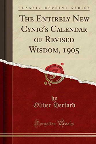 The Entirely New Cynic's Calendar of Revised Wisdom, 1905 (Classic Reprint)