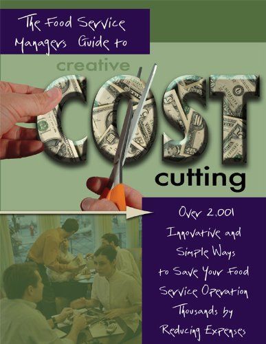 The Food Service Manager's Guide to Creative Cost Cutting