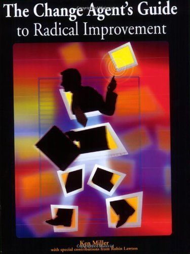 The Change Agent's Guide to Radical Improvement